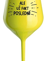 ALE UŽ FAKT POSLEDNÍ - žlutá nerozbitná sklenice na víno 470 ml