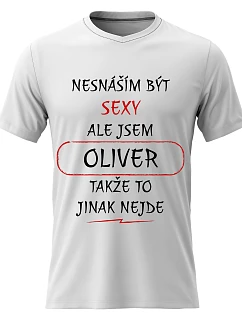 Pánské bavlněné tričko s potiskem - NESNÁŠÍM BÝT SEXY, ALE JSEM OLIVER  - bílé