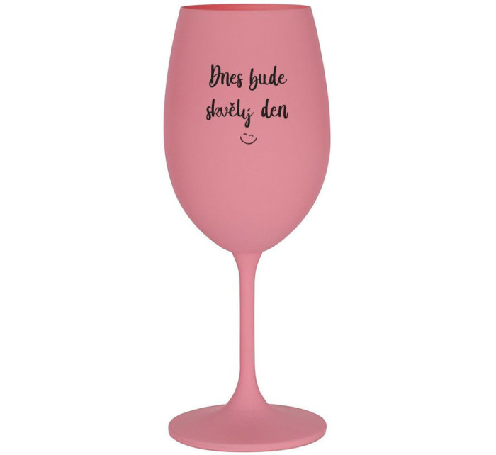 DNES BUDE SKVĚLÝ DEN - růžová sklenice na víno 350 ml