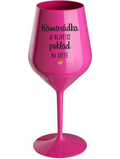 KAMARÁDKA JE NEJVĚTŠÍ POKLAD NA SVĚTĚ - růžová nerozbitná sklenice na víno 470 ml