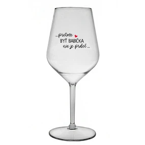 ...PRETOŽE BYŤ BABIČKA NIE JE PRDEL.. - priehľadný nerozbitný pohár na víno 470 ml ...PRETOŽE BYŤ BABIČKA NIE JE PRDEL.. - priehľadný nerozbitný pohár na víno 470 ml