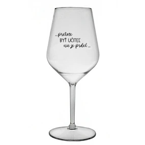 ...PRETOŽE BYŤ UČITEĽ NIE JE PRDEL... - priehľadný nerozbitný pohár na víno 470 ml ...PRETOŽE BYŤ UČITEĽ NIE JE PRDEL... - priehľadný nerozbitný pohár na víno 470 ml