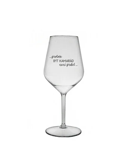 PROTOŽE BÝT KAMARÁD NENÍ PRDEL - čirá nerozbitná sklenice na víno 470 ml PROTOŽE BÝT KAMARÁD NENÍ PRDEL - čirá nerozbitná sklenice na víno 470 ml