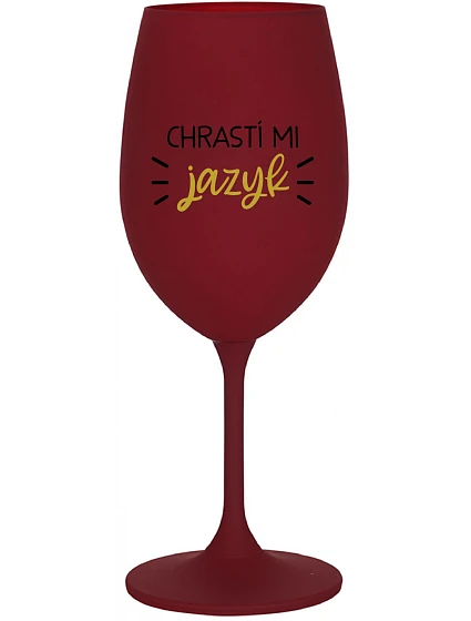 CHRASTÍ MI JAZYK - bordovy pohár na víno 350 ml CHRASTÍ MI JAZYK - bordovy pohár na víno 350 ml