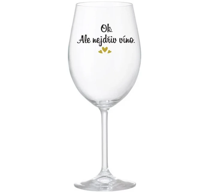 OK, ALE NEJDŘÍV VÍNO. - čirá sklenice na víno 350 ml