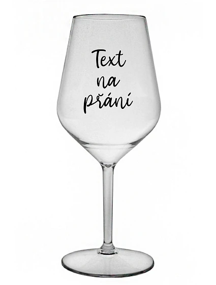 TEXT NA PŘÁNÍ - čirá nerozbitná sklenice na víno 470 ml TEXT NA PŘÁNÍ - čirá nerozbitná sklenice na víno 470 ml