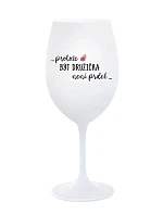 ...PROTOŽE BÝT DRUŽIČKA NENÍ PRDEL... - bílá sklenice na víno 350 ml