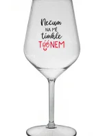 NEČUM NA MĚ TÍMHLE TÓÓNEM - čirá nerozbitná sklenice na víno 470 ml