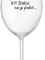 ...PROTOŽE BÝT ŽENICH NENÍ PRDEL... - priehľadný pohár na víno 350 ml