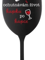 OCHUTNÁVÁM ŽIVOT KAPKU PO KAPCE - černá sklenice na víno 350 ml