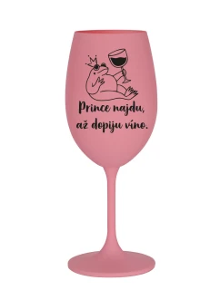PRINCE NAJDU, AŽ DOPIJU VÍNO. - růžová sklenice na víno 350 ml