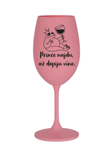 PRINCE NAJDU, AŽ DOPIJU VÍNO. - růžová sklenice na víno 350 ml PRINCE NAJDU, AŽ DOPIJU VÍNO. - růžová sklenice na víno 350 ml
