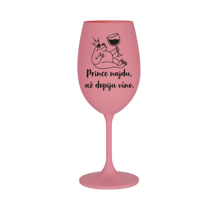 PRINCE NAJDU, AŽ DOPIJU VÍNO. - růžová sklenice na víno 350 ml PRINCE NAJDU, AŽ DOPIJU VÍNO. - růžová sklenice na víno 350 ml