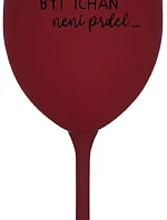 ...PROTOŽE BÝT TCHÁN NENÍ PRDEL... - bordo sklenice na víno 350 ml