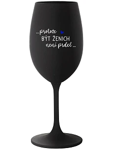 ...PROTOŽE BÝT ŽENICH NENÍ PRDEL... - černá sklenice na víno 350 ml