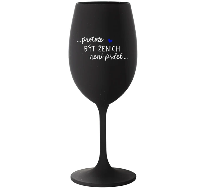 ...PROTOŽE BÝT ŽENICH NENÍ PRDEL... - černá sklenice na víno 350 ml
