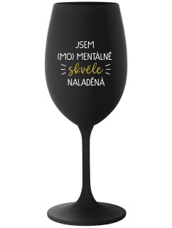 JSEM (MO)MENTÁLNĚ SKVĚLE NALADĚNÁ - černá sklenice na víno 350 ml