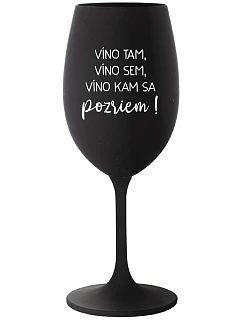 VÍNO TAM, VÍNO SEM, VÍNO KAM SA POZRIEM! - čierny pohár na víno 350 ml