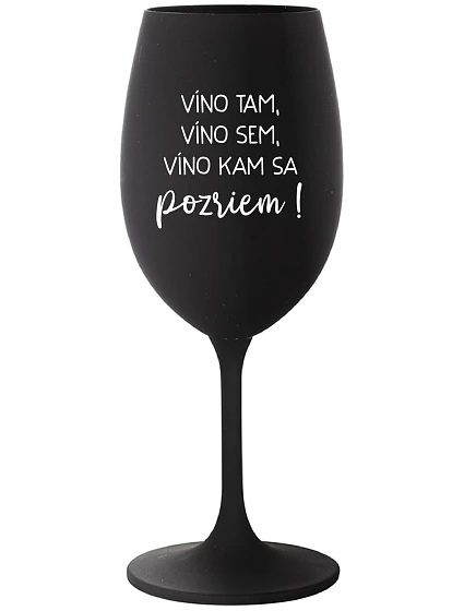 VÍNO TAM, VÍNO SEM, VÍNO KAM SA POZRIEM! - čierny pohár na víno 350 ml VÍNO TAM, VÍNO SEM, VÍNO KAM SA POZRIEM! - čierny pohár na víno 350 ml