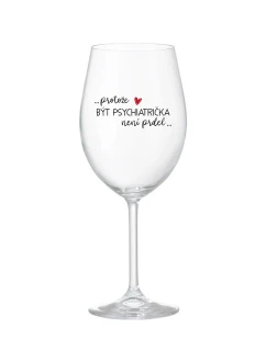 PROTOŽE BÝT PSYCHIATRIČKA NENÍ PRDEL - čirá sklenice na víno 350 ml