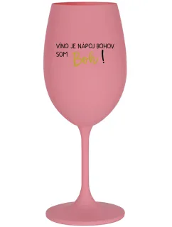 VÍNO JE NÁPOJ BOHOV. SOM BOH! - ružový pohár na víno 350 ml