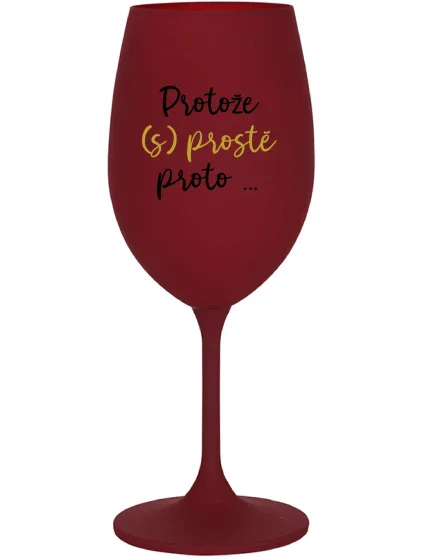 PROTOŽE (S)PROSTĚ PROTO... - bordo sklenice na víno 350 ml