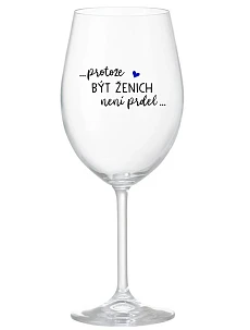 ...PROTOŽE BÝT ŽENICH NENÍ PRDEL... - čirá sklenice na víno 350 ml
