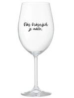 NÁS KRÁSNÝCH JE MÁLO. - čirá sklenice na víno 350 ml NÁS KRÁSNÝCH JE MÁLO. - čirá sklenice na víno 350 ml
