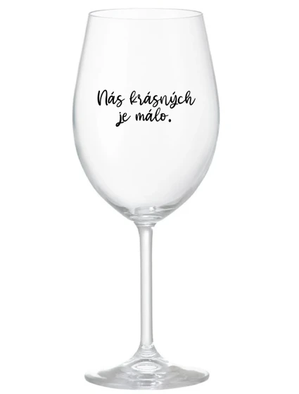 NÁS KRÁSNÝCH JE MÁLO. - čirá sklenice na víno 350 ml NÁS KRÁSNÝCH JE MÁLO. - čirá sklenice na víno 350 ml