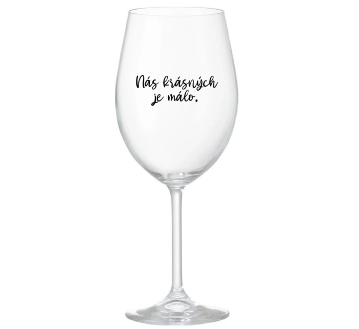 NÁS KRÁSNÝCH JE MÁLO. - čirá sklenice na víno 350 ml NÁS KRÁSNÝCH JE MÁLO. - čirá sklenice na víno 350 ml