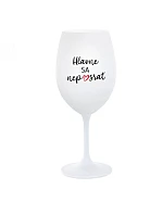 HLAVNE SA NEPOSRAŤ - biely pohár na víno 350 ml