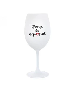 HLAVNE SA NEPOSRAŤ - biely pohár na víno 350 ml