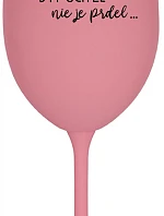 ...PRETOŽE BYŤ UČITEĽ NIE JE PRDEL... - ružový pohár na víno 350 ml