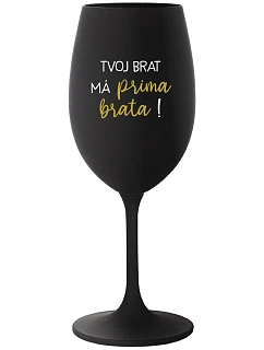TVOJ BRAT MÁ PRIMA BRATA! - čierny pohár na víno 350 ml