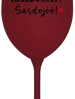 CHARDONNAY? ŠARDOJÓÓ! - bordovy pohár na víno 350 ml