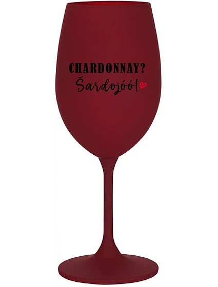 CHARDONNAY? ŠARDOJÓÓ! - bordovy pohár na víno 350 ml