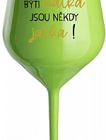 BÝTI MATKA JSOU NĚKDY JATKA! - zelená nerozbitná sklenice na víno 470 ml