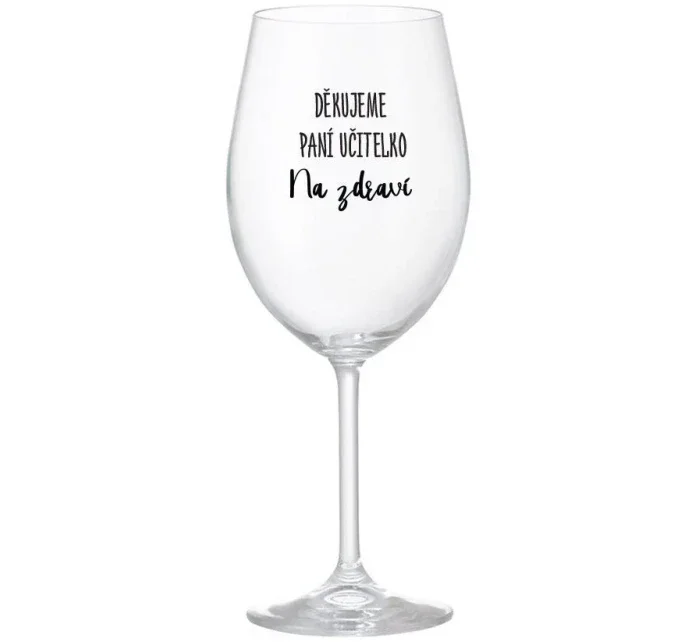 DĚKUJEME PANÍ UČITELKO - NA ZDRAVÍ - čirá sklenice na víno 350 ml DĚKUJEME PANÍ UČITELKO - NA ZDRAVÍ - čirá sklenice na víno 350 ml