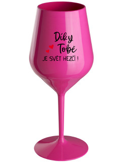 DÍKY TOBĚ JE SVĚT HEZČÍ! - růžová nerozbitná sklenice na víno 470 ml