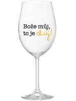 BOŽE MŮJ, TO JE CHUJ - čirá sklenice na víno 350 ml