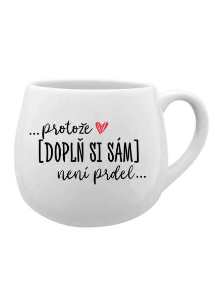 Personalizovaný keramický hrníček - Protože [doplň si sám] není prdel