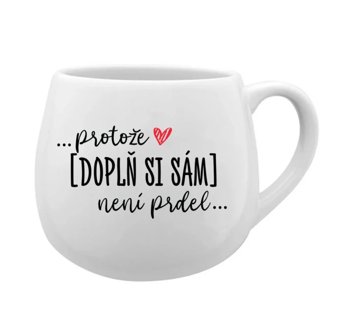 Personalizovaný keramický hrníček - Protože [doplň si sám] není prdel