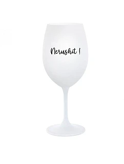 NERUSHIT! - bílá sklenice na víno 350 ml