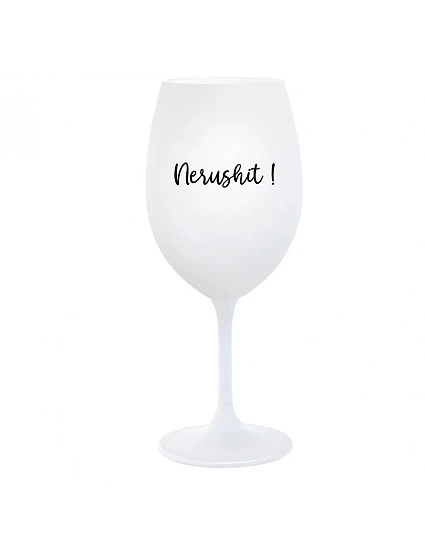 NERUSHIT! - bílá sklenice na víno 350 ml NERUSHIT! - bílá sklenice na víno 350 ml