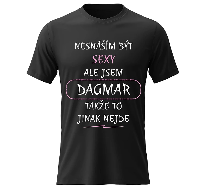 Dámské bavlněné tričko s potiskem - NESNÁŠÍM BÝT SEXY, ALE JSEM DAGMAR - černé