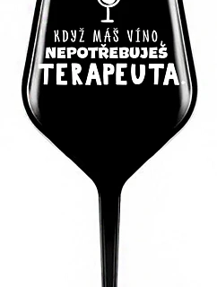 KDYŽ MÁŠ VÍNO, NEPOTŘEBUJEŠ TERAPEUTA - černá nerozbitná sklenice na víno 470 ml