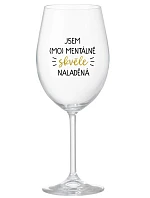 JSEM (MO)MENTÁLNĚ SKVĚLE NALADĚNÁ - čirá sklenice na víno 350 ml