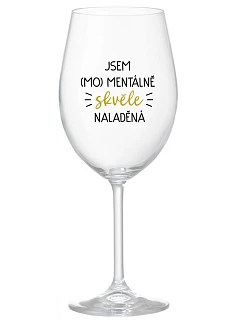JSEM (MO)MENTÁLNĚ SKVĚLE NALADĚNÁ - čirá sklenice na víno 350 ml