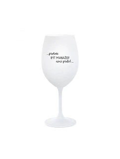 PROTOŽE BÝT MANAŽER NENÍ PRDEL - bílá  sklenice na víno 350 ml