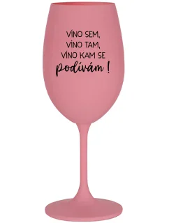 VÍNO SEM, VÍNO TAM, VÍNO KAM SE PODÍVÁM! - růžová sklenice na víno 350 ml